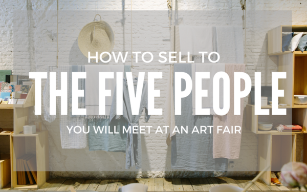 How to Sell to the 5 People You'll Meet at an Art Fair