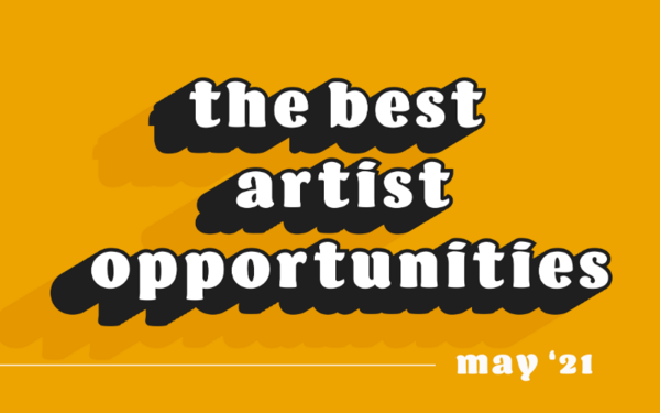 Monthly Art Opportunities: The Best Grants, Residencies & Calls in May